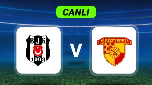 Canlı Anlatım: Beşiktaş-Göztepe maçı